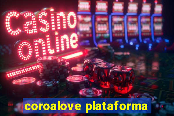 coroalove plataforma
